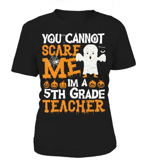 You Cannot Scare Me Im A 5th Grade Teacher - Teach Women's T-Shirt