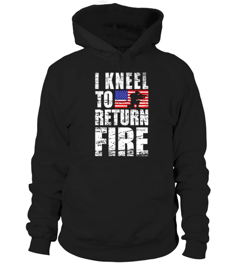 I Kneel To Return Fire Veteran USA Flag shirt Hoodie Unisex