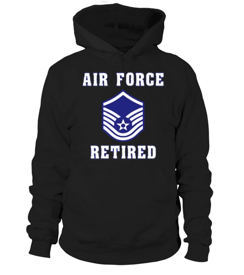 Military Master Sergeant Air Force Retired T-Shirt Hoodie Unisex