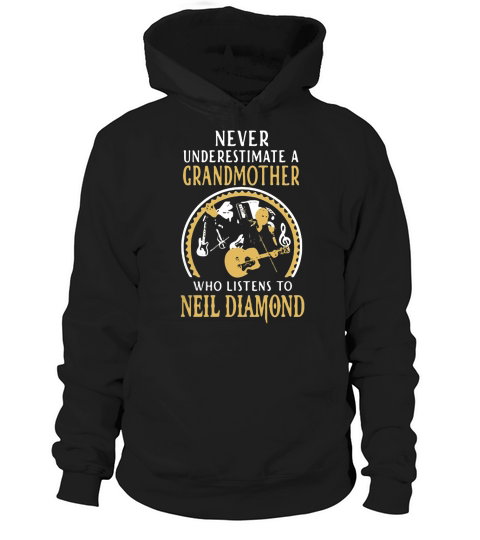 Never underestimate a grandmother who listens to Neil Diamond shirt Hoodie Unisex