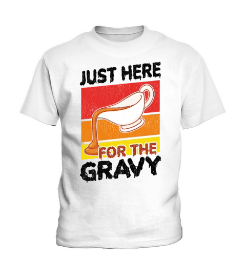 Im Just Here For The Gravy Shirt Funny Food Cook Kids T-Shirt