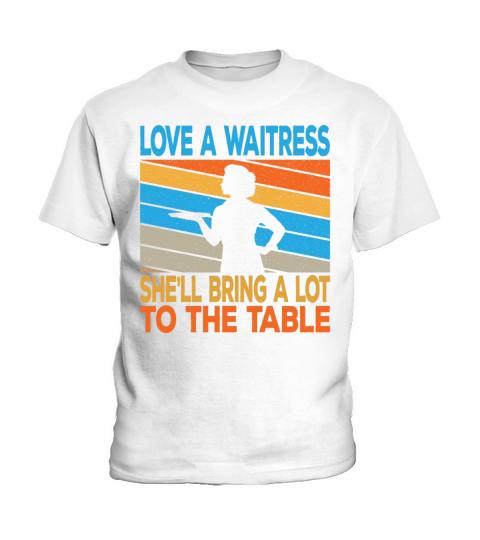 Love a Waitress Shell Bring A Lot To The Table Kids T-Shirt