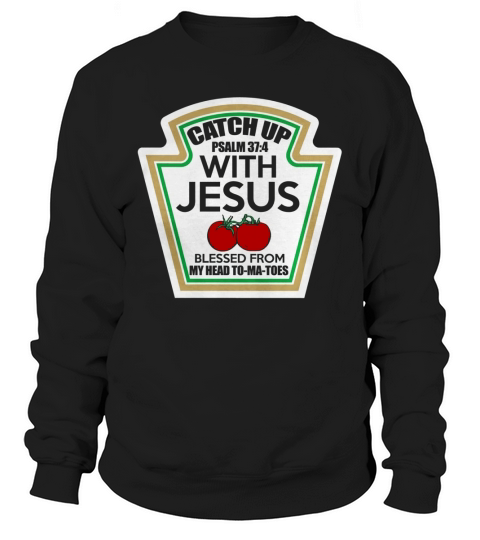 Catch up with Jesus T Shirt Sweatshirt Unisex