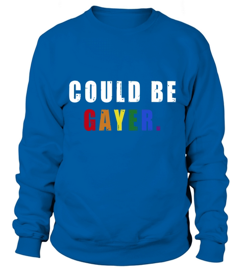 Could Be Gayer Tees Sweatshirt Unisex
