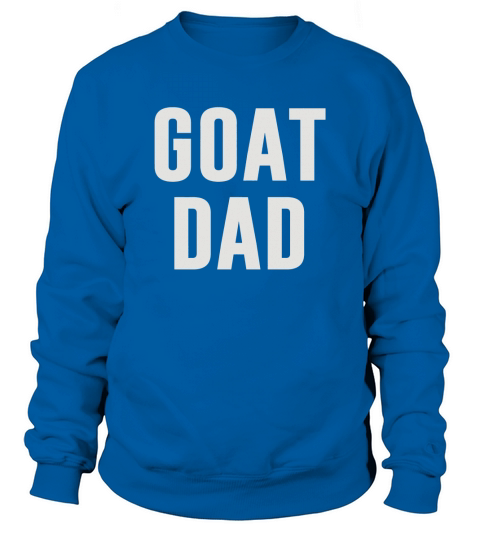 Goat Dad TShirt Sweatshirt Unisex