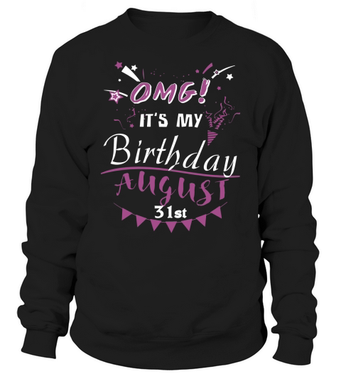 OMG Birthday t888 august 31st Sweatshirt Unisex