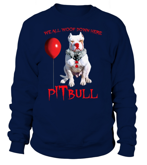 Pennywise pITbull we all woof down here shirt Sweatshirt Unisex