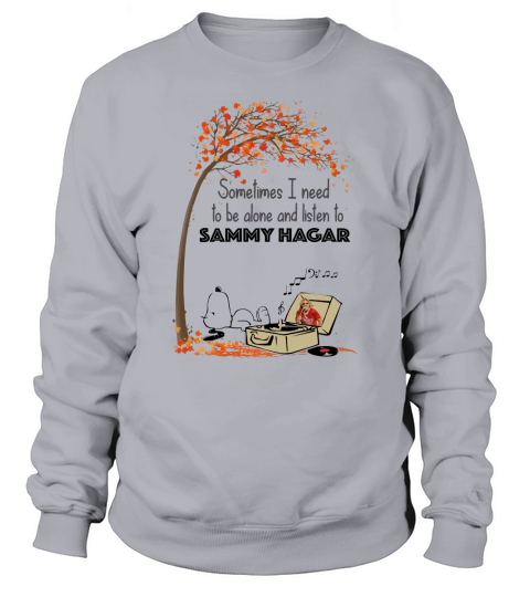 Snoopy Sometime I Need Tobe Alone And Listen To Sammy Hagar Sweatshirt Unisex