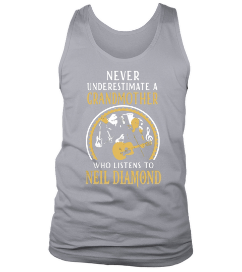 Never underestimate a grandmother who listens to Neil Diamond shirt Tank Top Unisex