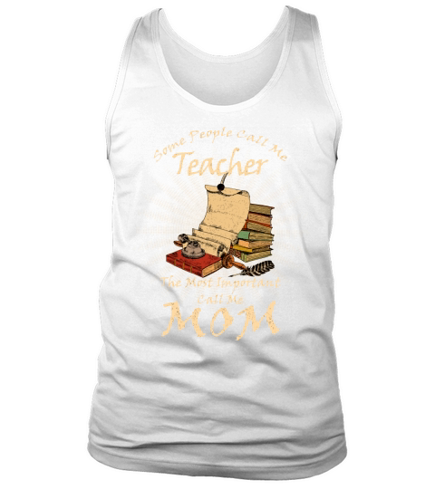 Some People Call Me Teacher The Most Important Call Me Mom Vintage Tank Top Unisex
