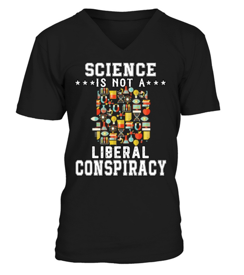 Science Is Not A Liberal Conspiracy Funny Quotes V-Neck T-shirt