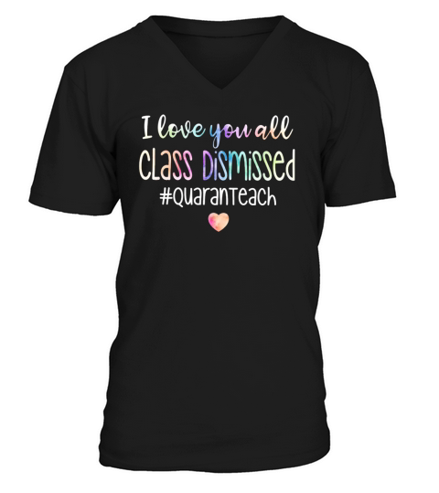 Teacher I love you all class dismissed quaranteach shirt V-Neck T-shirt