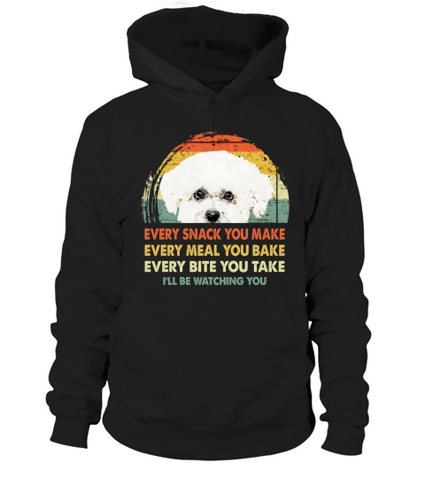 Bichons Frise Every Snack You Make Every Meal You Bake Dog Lovers 2020 Hoodie Unisex