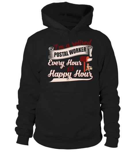 Im A Retired Postal Worker Every Hour Is Happy Hoodie Unisex