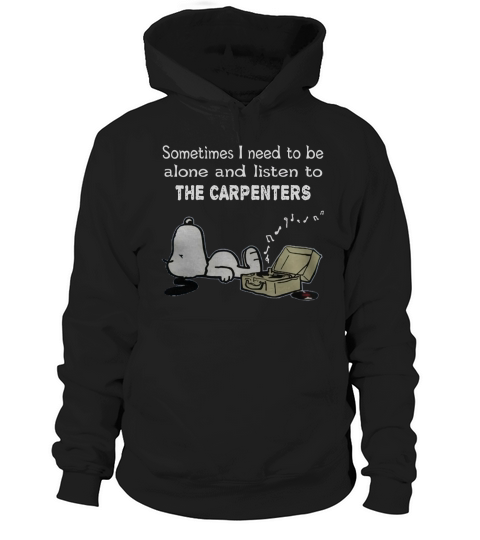 Sometimes I need to be alone and listen to The Carpenters Hoodie Unisex