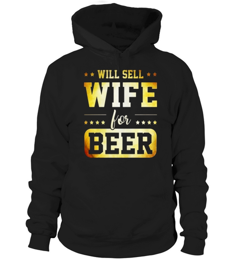 WILL SELL WIFE FOR BEER T-Shirt Hoodie Unisex