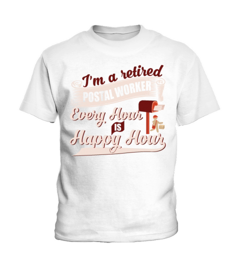 Im A Retired Postal Worker Every Hour Is Happy Kids T-Shirt
