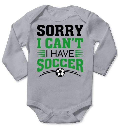 Sorry I Can’t I Have Soccer Long Sleeve Baby One-Piece