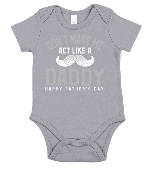Fathers Day Dont Make Me Act Like A Daddy Present Short Sleeve Baby One-Piece
