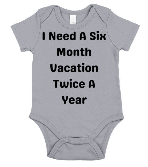 I Need A Six Month Vacation Twice A Year Short Sleeve Baby One-Piece