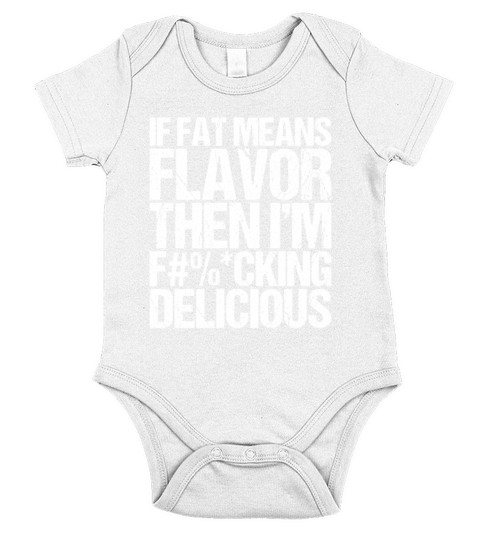 If Fat Means Flavor Then I m Fucking Delicious Short Sleeve Baby One-Piece