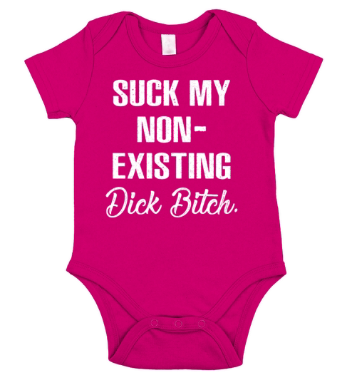 Suck My Non Existing Dick Bitch Funny Sassy Girls Short Sleeve Baby One-Piece