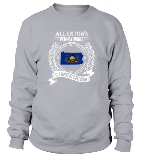 Allentown Its  where my story begins Sweatshirt Unisex
