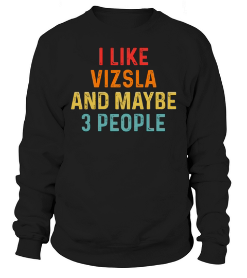 I Like Vizsla And Maybe 3 People Retro Vintage Sweatshirt Unisex