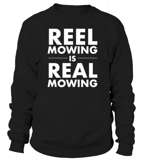 Reel Mowing is Real Mowing T Shirt LIMTED EDITION Sweatshirt Unisex