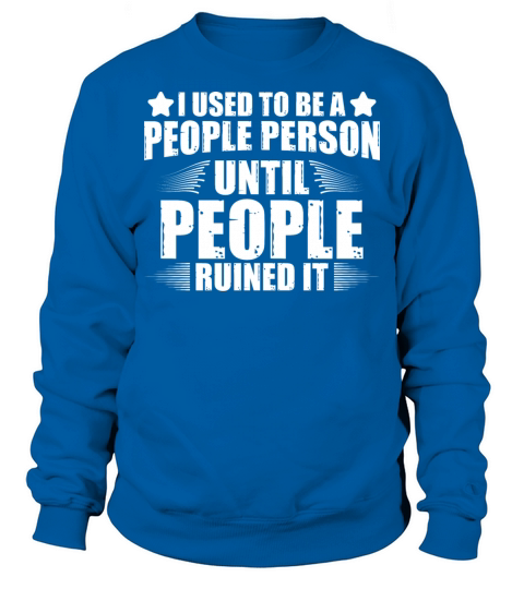 Used To Be A People Person Until People Ruined It Sweatshirt Unisex