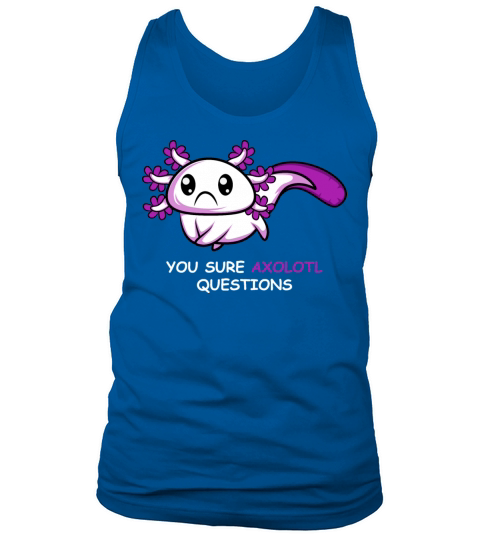 Axolotl Questions Hillarious Person Gift Tank Top Unisex