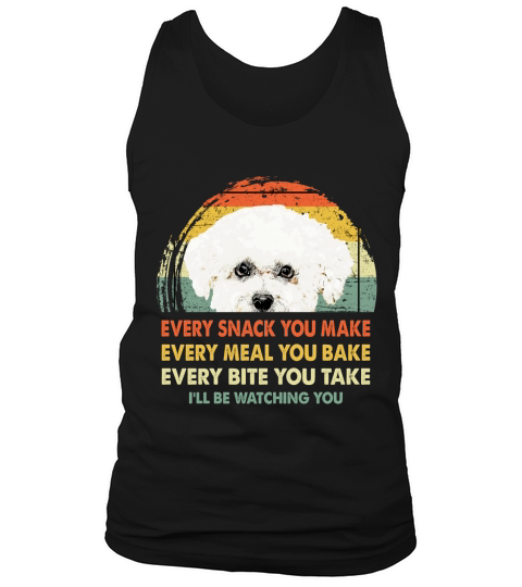 Bichons Frise Every Snack You Make Every Meal You Bake Dog Lovers 2020 Tank Top Unisex