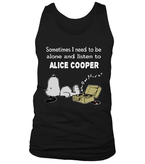 Sometimes I need to be alone and listen to Alice Cooper Tank Top Unisex
