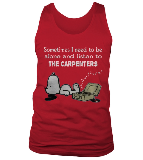 Sometimes I need to be alone and listen to The Carpenters Tank Top Unisex