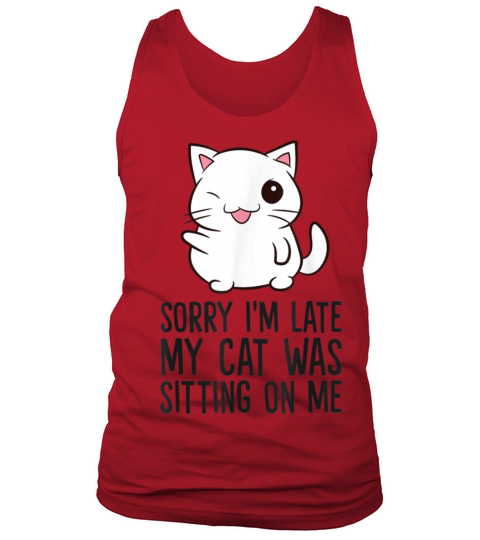 Sorry I m Late My Cat Was Sitting On Me Funny Cats Tank Top Unisex