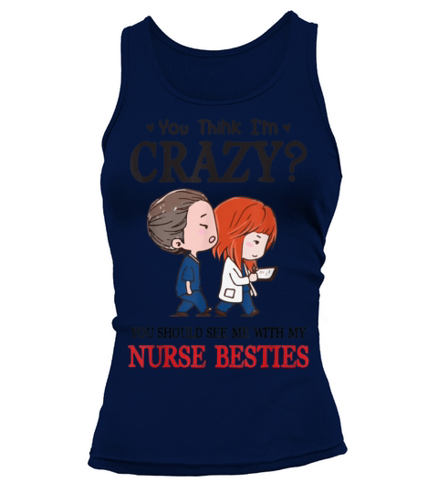 You Think Im Crazy You Should See Me Nurse Besties Tank top Woman