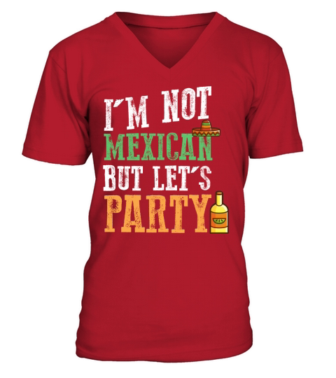Im Not Mexican But Lets Party - Cinco De Mayo V-Neck T-shirt
