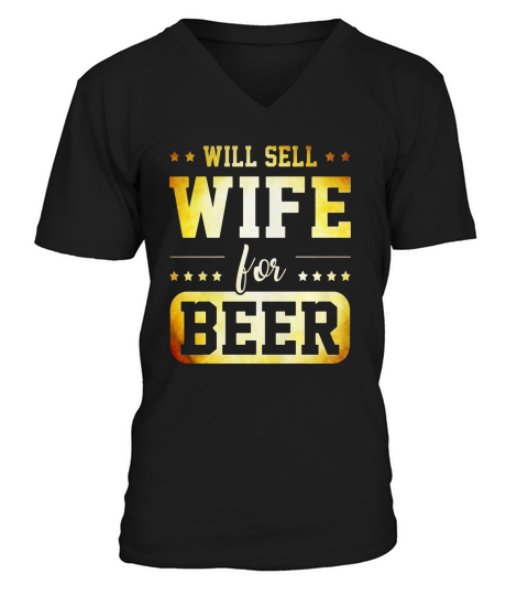 WILL SELL WIFE FOR BEER T-Shirt V-Neck T-shirt
