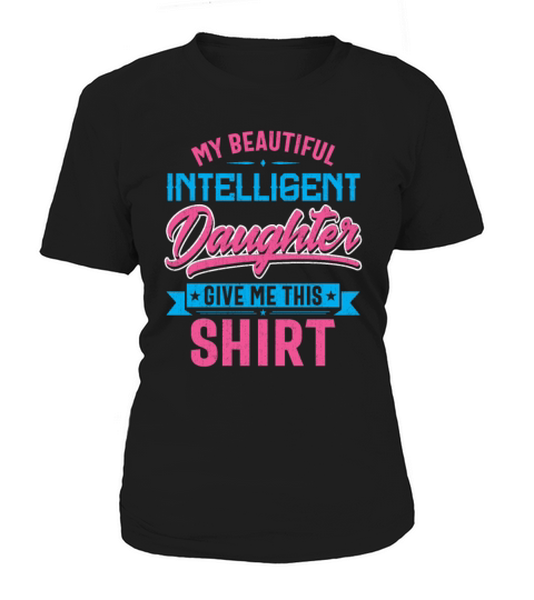 My Beautiful Intelligent Daughter Give Me This Women's T-Shirt