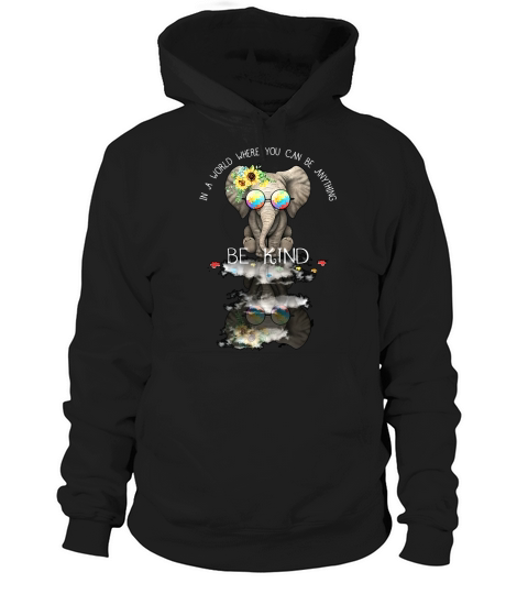 in a world where you can be anything be kind elephant Hoodie Unisex