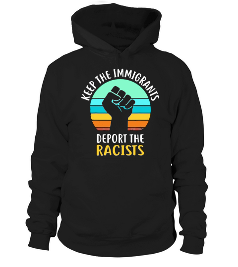 Keep The Immigrants Deport The Racists vintage Hoodie Unisex