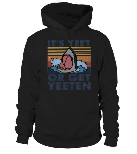 Shark It’s yeet or get yeeten vintage Hoodie Unisex