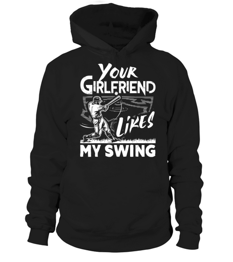 Your Girlfriend Likes My Swing Funny Baseball Gift T-Shirt Hoodie Unisex