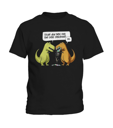 Dude Did You Eat The Last Unicorn Dinosaur TShirt Kids T-Shirt
