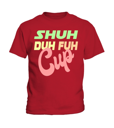 Shuh Duh Fuh Cup Kids T-Shirt