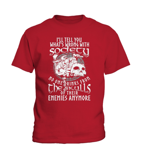 Viking- Ill Tell You Whats Wrong With Society No One Drinks From The Skulls Of Their Enemies ... Kids T-Shirt
