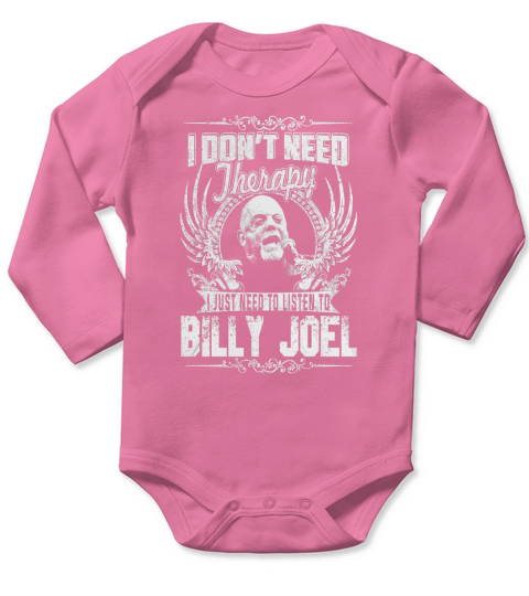 I Dont Need Therapy i Just Need To Listen To Billy Joel TShirt Long Sleeve Baby One-Piece