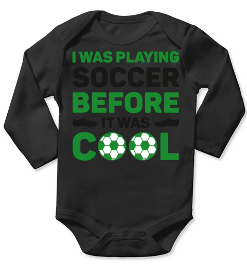 I Was Playing Soccer Before It Was Cool Long Sleeve Baby One-Piece
