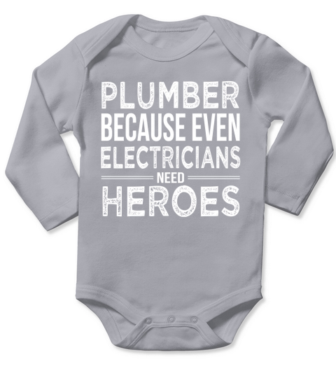 Plumber because even Electricians need Heroes Funny T Shirt Long Sleeve Baby One-Piece