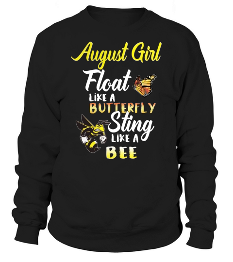 August Girl Float Like A Butterfly Sting Like A Bee, August Girl Birth Month Gifts Sweatshirt Unisex